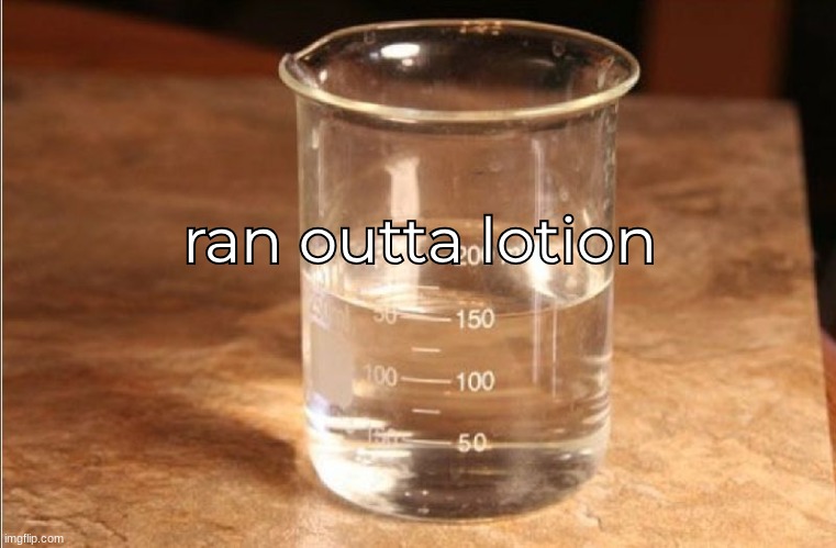 me when i dip my balls in sulfuric acid | ran outta lotion | made w/ Imgflip meme maker