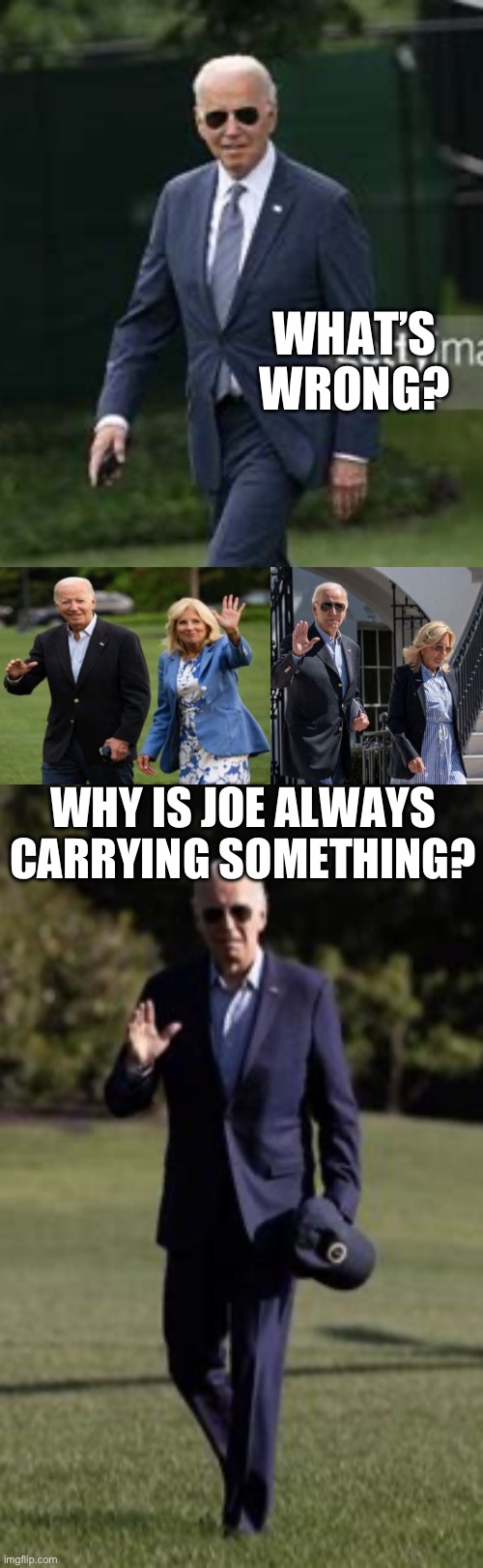 Always carries something, Why? | WHAT’S WRONG? WHY IS JOE ALWAYS CARRYING SOMETHING? | image tagged in gifs,biden,dementia,corruption,incompetence,old | made w/ Imgflip meme maker