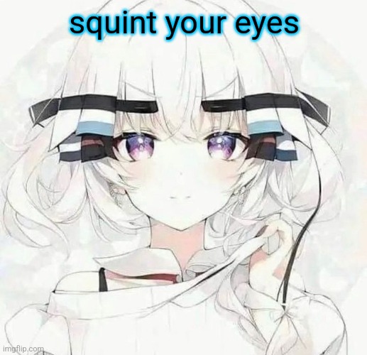 squint your eyes | made w/ Imgflip meme maker