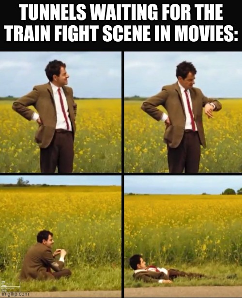 They never go through any while IN the train | TUNNELS WAITING FOR THE TRAIN FIGHT SCENE IN MOVIES: | image tagged in mr bean waiting,memes,funny,train,movies,mr bean | made w/ Imgflip meme maker