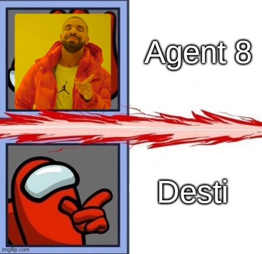 Do I have to explain? | Agent 8; Desti | image tagged in among us drake | made w/ Imgflip meme maker