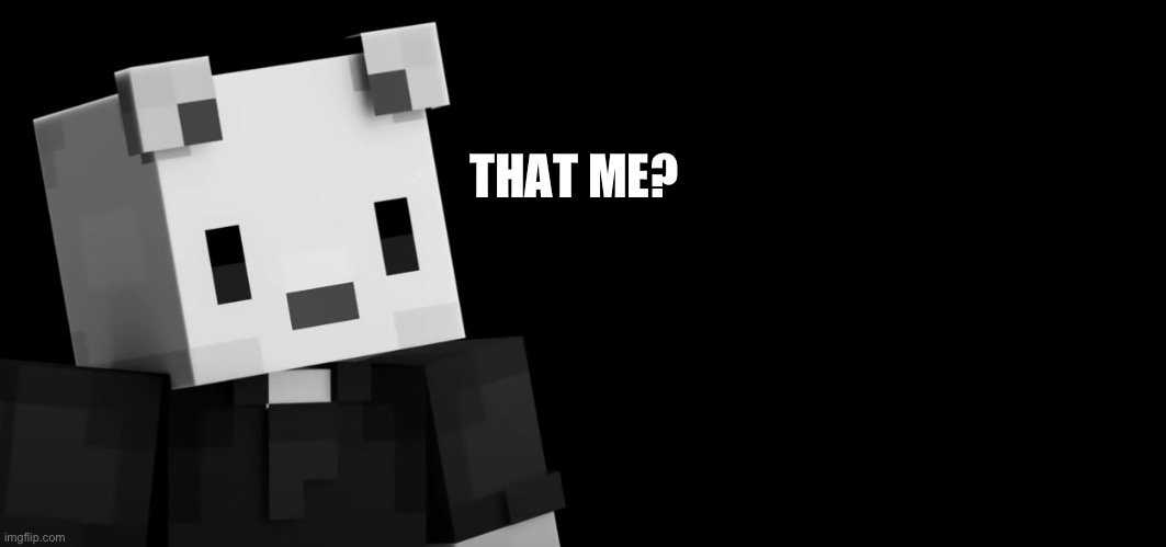 mabey we need more | THAT ME? | image tagged in mabey we need more | made w/ Imgflip meme maker