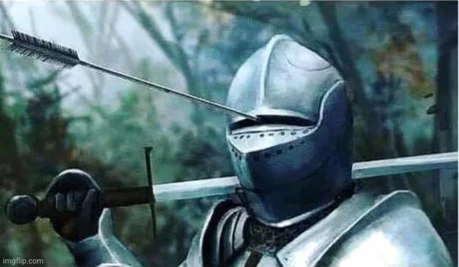 Knight with arrow in his eye | image tagged in knight with arrow in his eye | made w/ Imgflip meme maker