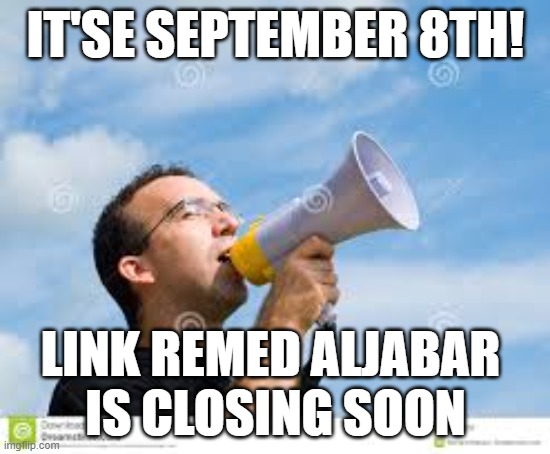 daily reminder man | IT'SE SEPTEMBER 8TH! LINK REMED ALJABAR 
IS CLOSING SOON | image tagged in daily reminder man | made w/ Imgflip meme maker