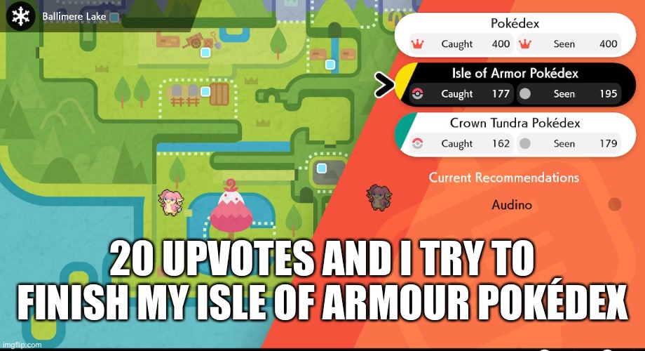 20 UPVOTES AND I TRY TO FINISH MY ISLE OF ARMOUR POKÉDEX | made w/ Imgflip meme maker