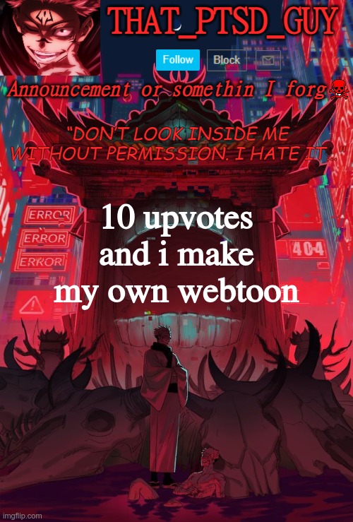 ofc this will take an eternity | 10 upvotes and i make my own webtoon | image tagged in ptsd guy announcement temp | made w/ Imgflip meme maker