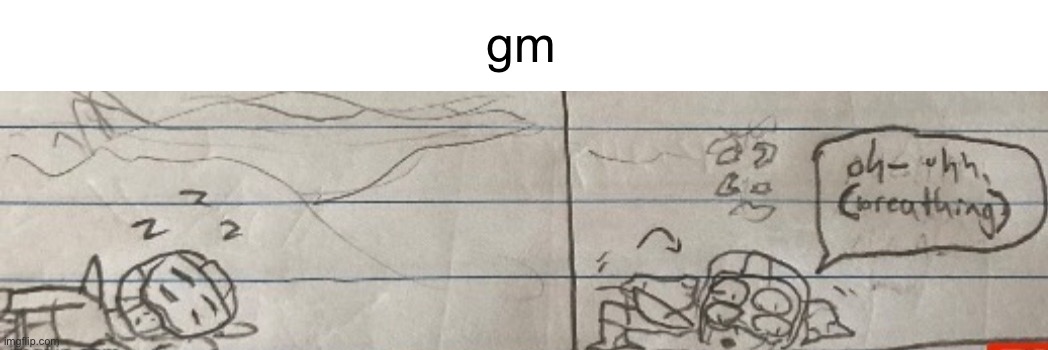 oh- uhh, (breathing) | gm | image tagged in oh- uhh breathing | made w/ Imgflip meme maker