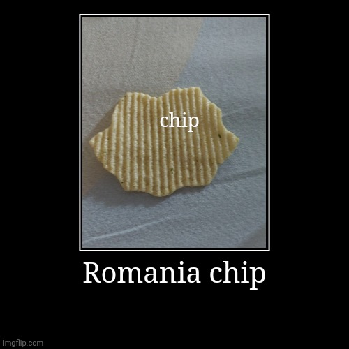 ROMANIA CHIP!?!?! | Romania chip | chip | image tagged in funny,demotivationals | made w/ Imgflip demotivational maker