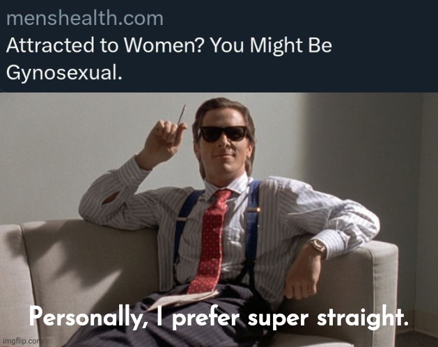 Super straight. | Personally, I prefer super straight. | image tagged in patrick bateman | made w/ Imgflip meme maker