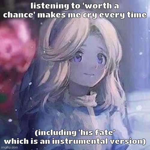 its sonic music obv | listening to 'worth a chance' makes me cry every time; (including 'his fate' which is an instrumental version) | image tagged in maria robotnik | made w/ Imgflip meme maker