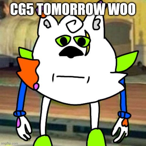 I'll be posting pictures after btw | CG5 TOMORROW WOO | image tagged in opal stare | made w/ Imgflip meme maker