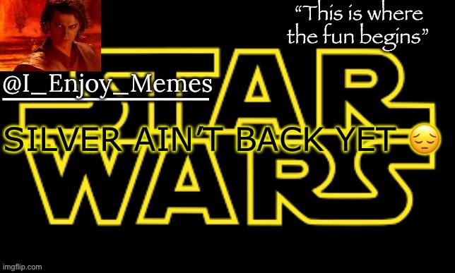 I_enjoy_meme’s announcement template made by behapp | SILVER AIN’T BACK YET 😔 | image tagged in i_enjoy_meme s announcement template made by behapp | made w/ Imgflip meme maker