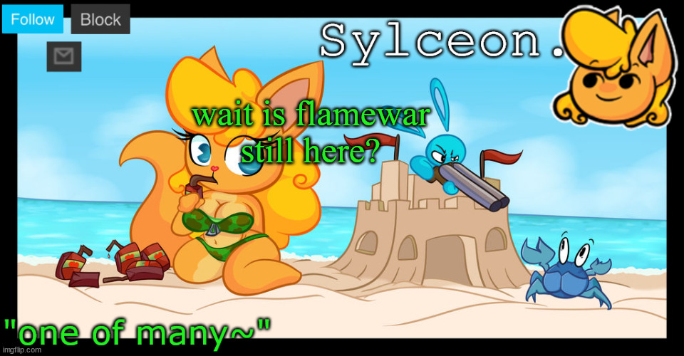 the fuck even was that guy | wait is flamewar still here? | image tagged in sylceon's anna temp d | made w/ Imgflip meme maker