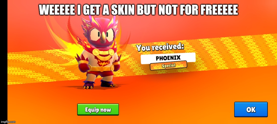 Skin for freeeee | WEEEEE I GET A SKIN BUT NOT FOR FREEEEE | image tagged in funny,gaming,fun,funny memes,funny meme,memes | made w/ Imgflip meme maker