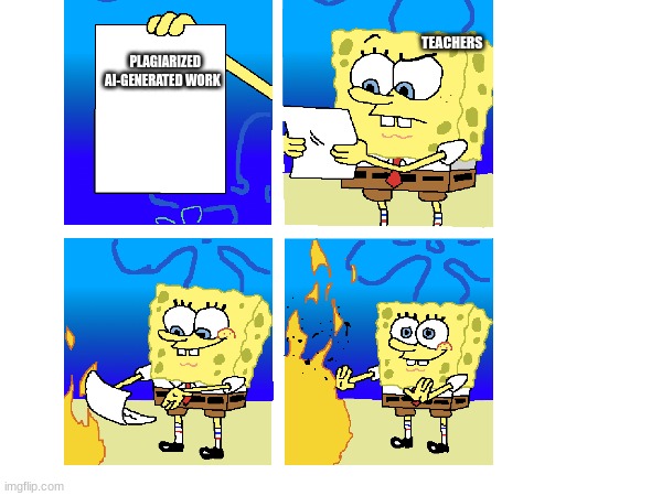 school meme by veronica | TEACHERS; PLAGIARIZED AI-GENERATED WORK | image tagged in spongebob,school | made w/ Imgflip meme maker