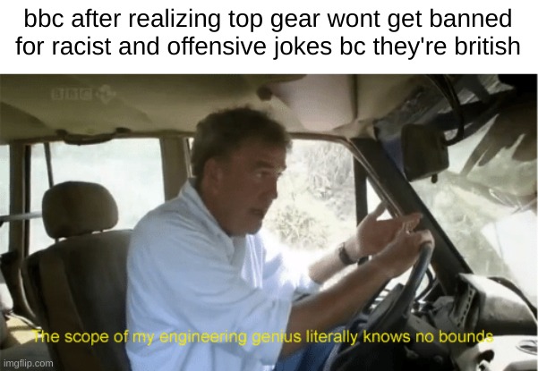 oh no! anyway | bbc after realizing top gear wont get banned for racist and offensive jokes bc they're british | image tagged in top gear,topgear | made w/ Imgflip meme maker