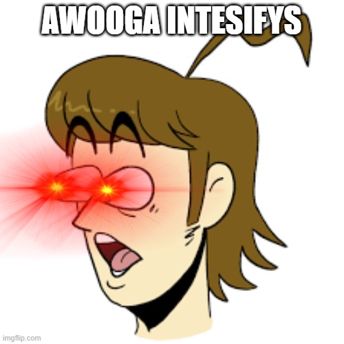 AWOOGA INTESIFYS | made w/ Imgflip meme maker