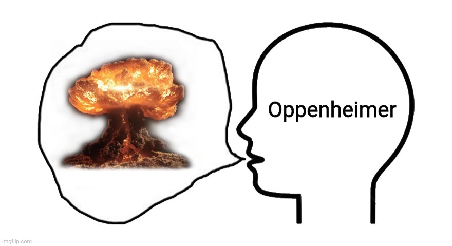 the head speech bubble | Oppenheimer | image tagged in the head speech bubble | made w/ Imgflip meme maker