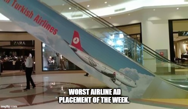 Worst airline ad placement of the week. | WORST AIRLINE AD PLACEMENT OF THE WEEK. | image tagged in airlines,advertising | made w/ Imgflip meme maker