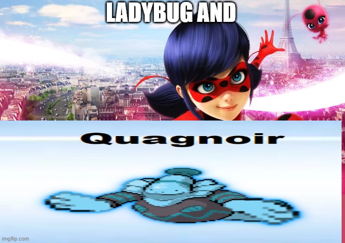 LADYBUG AND | made w/ Imgflip meme maker