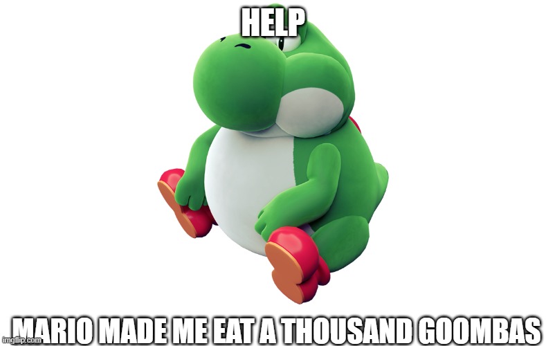 HELP; MARIO MADE ME EAT A THOUSAND GOOMBAS | made w/ Imgflip meme maker