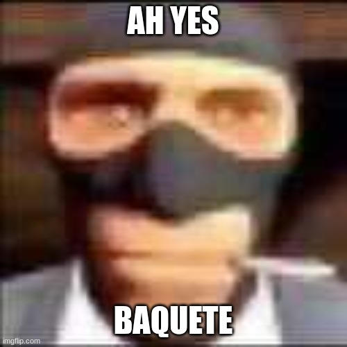 spi | AH YES; BAQUETE | image tagged in spi | made w/ Imgflip meme maker