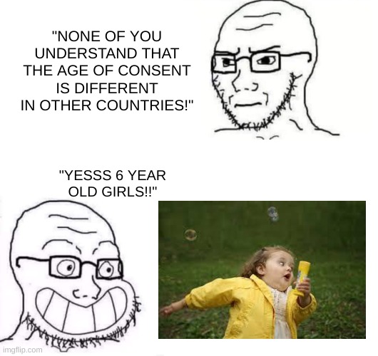 just because it's different in other countries doesn't mean it's legal in yours. besides, the age gap is the main problem anyway | "NONE OF YOU UNDERSTAND THAT THE AGE OF CONSENT IS DIFFERENT IN OTHER COUNTRIES!"; "YESSS 6 YEAR OLD GIRLS!!" | image tagged in hypocrite neckbeard | made w/ Imgflip meme maker