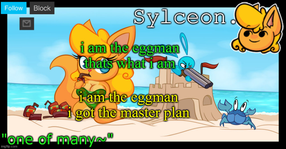 sylceon's anna temp :D | i am the eggman thats what i am; i am the eggman i got the master plan | image tagged in sylceon's anna temp d | made w/ Imgflip meme maker