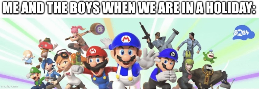 SMG4 2022 CHANNEL BANNER | ME AND THE BOYS WHEN WE ARE IN A HOLIDAY: | image tagged in smg4 2022 channel banner,smg4,me and the boys | made w/ Imgflip meme maker
