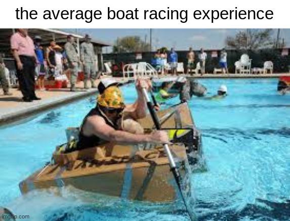 am i right or am i right | the average boat racing experience | image tagged in boat racing | made w/ Imgflip meme maker