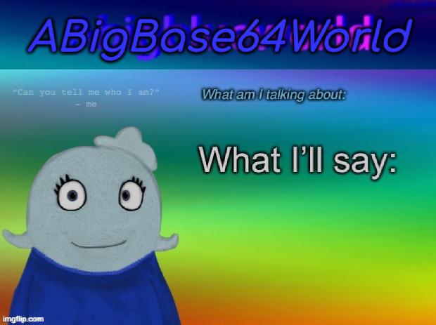 ABigBase64World announcement template | image tagged in abigbase64world announcement template | made w/ Imgflip meme maker