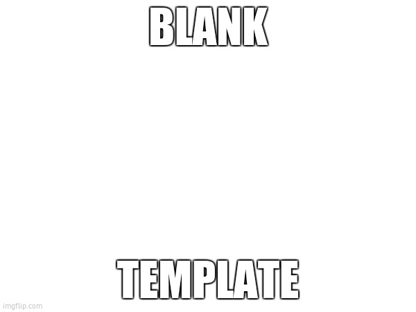 Blank White Template - Imgflip