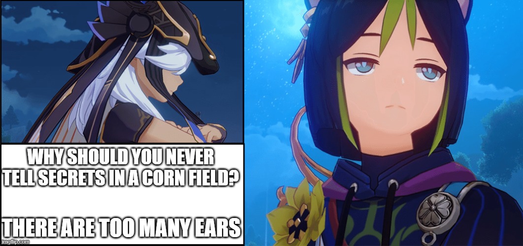 Cyno, no! | WHY SHOULD YOU NEVER TELL SECRETS IN A CORN FIELD? THERE ARE TOO MANY EARS | image tagged in cyno jokes | made w/ Imgflip meme maker