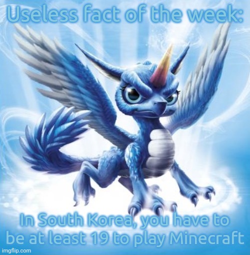 It's because you have to be that age to have an Xbox Live account in that country | Useless fact of the week:; In South Korea, you have to be at least 19 to play Minecraft | image tagged in skylanders whirlwind,useless | made w/ Imgflip meme maker