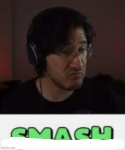 Markiplier Smash | image tagged in markiplier smash | made w/ Imgflip meme maker