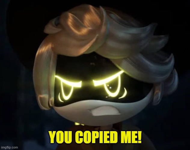 Angry N | YOU COPIED ME! | image tagged in angry n | made w/ Imgflip meme maker