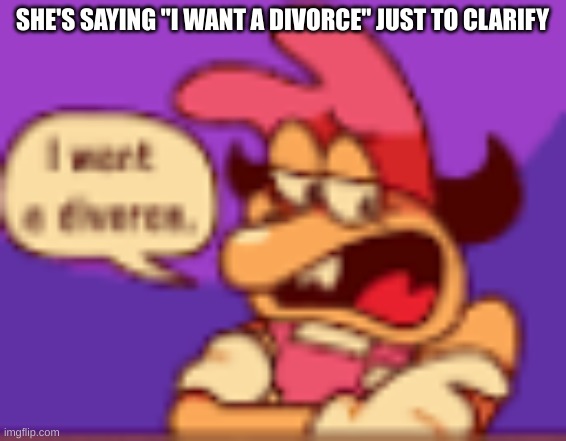random pizza tower fan art out of context | SHE'S SAYING "I WANT A DIVORCE" JUST TO CLARIFY | image tagged in pizza tower,memes | made w/ Imgflip meme maker