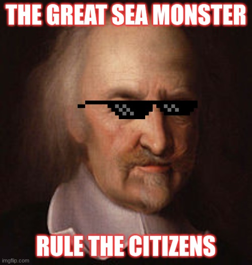 Thomas Hobbes | THE GREAT SEA MONSTER; RULE THE CITIZENS | image tagged in thomas hobbes | made w/ Imgflip meme maker