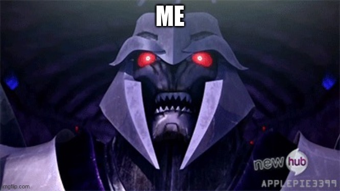 tranformers | ME | image tagged in tranformers | made w/ Imgflip meme maker