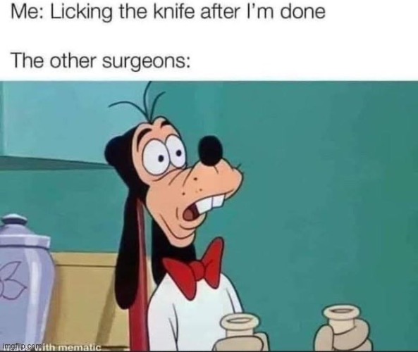 Wait | image tagged in goofy,surgeon | made w/ Imgflip meme maker