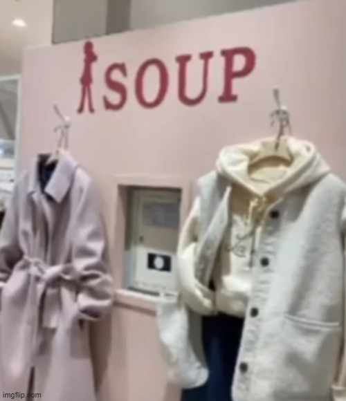 CLOTHES AT THE SOUP STORE!!! | image tagged in soup,memes,funny memes | made w/ Imgflip meme maker