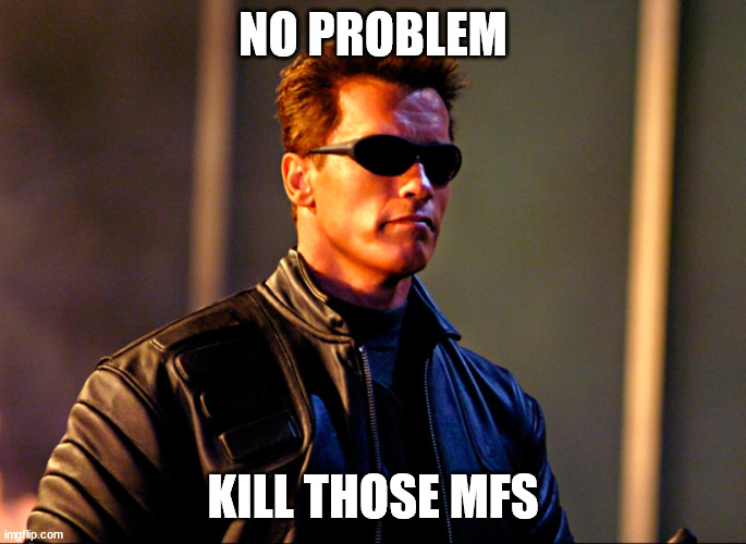 No Problemo! | NO PROBLEM KILL THOSE MFS | image tagged in no problemo | made w/ Imgflip meme maker