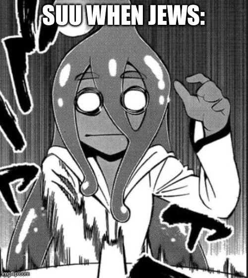 Suu juu | SUU WHEN JEWS: | image tagged in suu scared | made w/ Imgflip meme maker