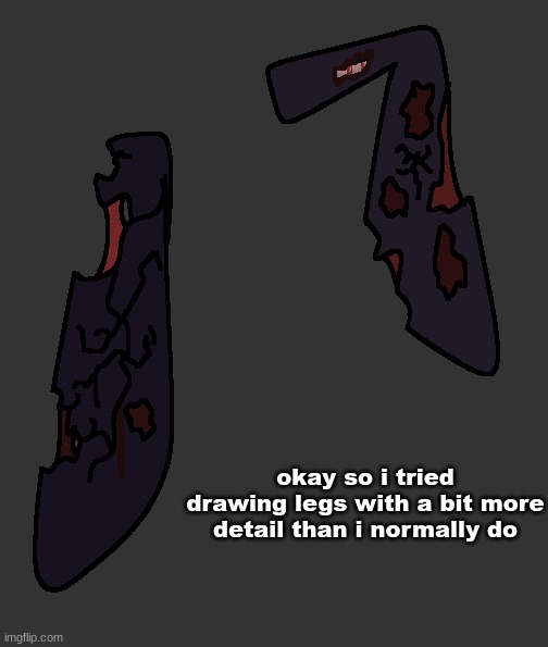 not sure if it looks good | okay so i tried drawing legs with a bit more detail than i normally do | made w/ Imgflip meme maker