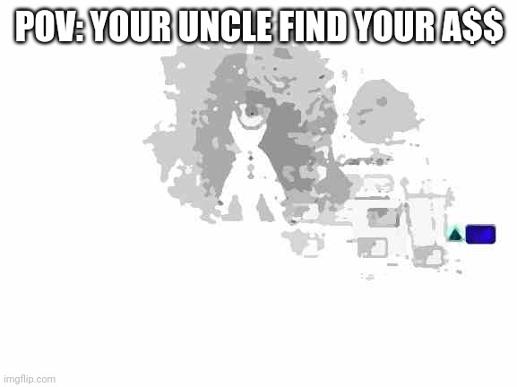 The Puppet from fnaf 2 | POV: YOUR UNCLE FIND YOUR A$$ | image tagged in the puppet from fnaf 2 | made w/ Imgflip meme maker