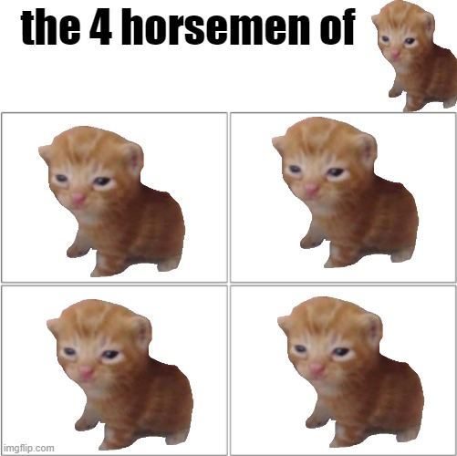 me when: | the 4 horsemen of | image tagged in the 4 horsemen of | made w/ Imgflip meme maker