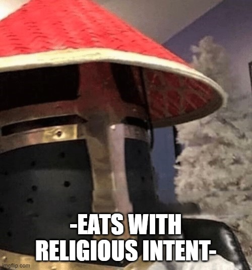 Ching Chong Crusader | -EATS WITH RELIGIOUS INTENT- | image tagged in ching chong crusader | made w/ Imgflip meme maker