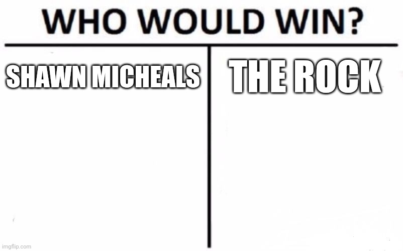 Who Would Win? Meme | SHAWN MICHEALS; THE ROCK | image tagged in memes,who would win,wwe | made w/ Imgflip meme maker