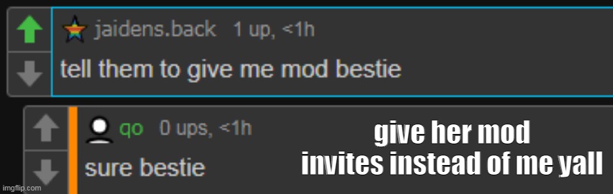 give her mod invites instead of me yall | made w/ Imgflip meme maker