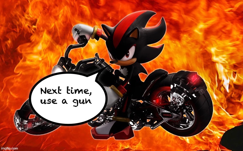 shadow says | Next time, use a gun | image tagged in shadow says | made w/ Imgflip meme maker